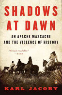 Shadows at dawn : an Apache massacre and the violence of history