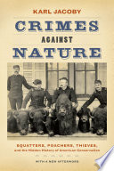 Crimes against nature : squatters, poachers, thieves, and the hidden history of American conservation