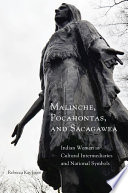 Malinche, Pocahontas, and Sacagawea : Indian women as cultural intermediaries and national symbols