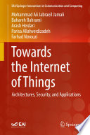 Towards the Internet of Things : architectures, security, and applications