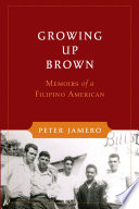 Growing up Brown : memoirs of a Filipino American