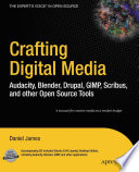 Crafting Digital Media Audacity, Blender, Drupal, GIMP, Scribus, and other Open Source Tools