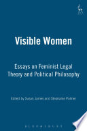 Visible Women : Essays on Feminist Legal Theory and Political Philosophy.