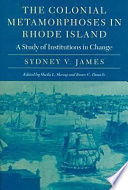 The colonial metamorphoses in Rhode Island : a study of institutions in change