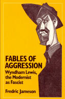 Fables of aggression : Wyndham Lewis, the modernist as fascist