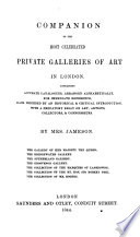 Companion to the most celebrated private galleries of art in London : containing accurate catalogues, arranged alphabetically, for immediate reference, each preceded by an historical & critical introd., with a prefatory essay on art, artists, collectors, & connoisseurs