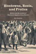 Hoedowns, reels, and frolics : roots and branches of Southern Appalachian dance