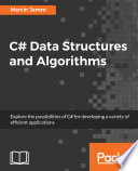 C# Data Structures and Algorithms : Explore the possibilities of C# for developing a variety of efficient applications.