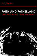 Faith and fatherland : parish politics in Hitler's Germany