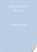 Sourcebook on Rhetoric : Key Concepts in Contemporary Rhetorical Studies.