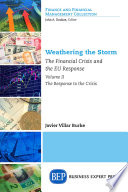 Weathering the Storm : the Financial Crisis and the EU Response, Volume II: The Response to the Crisis.