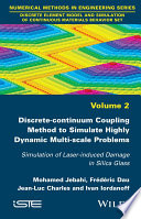 Discrete-continuum Coupling Method to Simulate Highly Dynamic Multi-scale Problems : Simulation of Laser-induced Damage in Silica Glass, Volume 2.