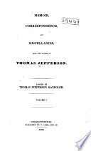 Memoir, correspondence, and miscellanies, from the papers of Thomas Jefferson.