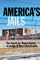 America's jails : the search for human dignity in an age of mass incarceration /