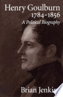 Henry Goulburn, 1784-1856 : a political biography