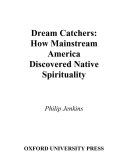 Dream catchers : how mainstream America discovered native spirituality