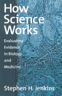 How science works : evaluating evidence in biology and medicine