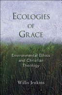 Ecologies of grace : environmental ethics and Christian theology