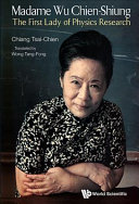Madame Wu Chien-Shiung : the first lady of physics research