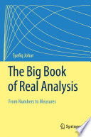 The big book of real analysis : from numbers to measures
