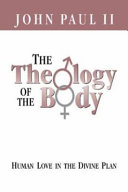 The theology of the body : human love in the divine plan