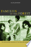 Families of the forest : the Matsigenka Indians of the Peruvian Amazon