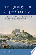 Imagining the Cape Colony : history, literature, and the South African nation