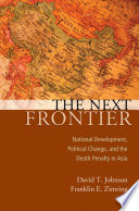 The next frontier : national development, political change, and the death penalty in Asia