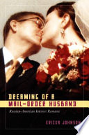 Dreaming of a mail-order husband : Russian-American internet romance