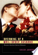 Dreaming of a mail-order husband : Russian-American internet romance