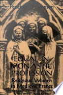 Equal in monastic profession : religious women in Medieval France