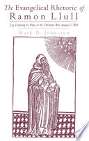 The Evangelical Rhetoric of Ramon Llull : Lay Learning and Piety in the Christian West Around 1300.