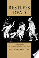 Restless dead : encounters between the living and the dead in ancient Greece