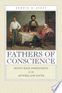 Fathers of conscience : mixed-race inheritance in the antebellum South