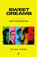 Sweet dreams : from club culture to style culture, the story of the New Romantics