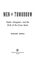 Men of tomorrow : geeks, gangsters, and the birth of the comic book