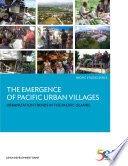 The emergence of Pacific urban villages : urbanization trends in the Pacific Islands