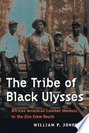 The tribe of Black Ulysses : African American lumber workers in the Jim Crow south
