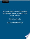 Immigration and the nation-state : the United States, Germany, and Great Britain