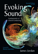 Evoking sound : fundamentals of choral conducting