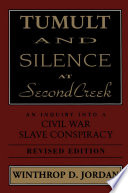 Tumult and silence at Second Creek : an inquiry into a Civil War slave conspiracy