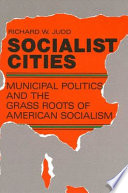 Socialist cities : municipal politics and the grass roots of American socialism