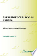 The history of Blacks in Canada : a selectively annotated bibliography