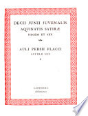 Decii Junii Juvenalis aquinatis satirae decem et sex : Auli Persii Flacci satirae sex.