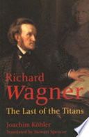 Richard Wagner : the last of the titans