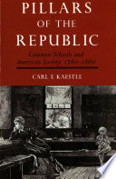 Pillars of the republic : common schools and American society, 1780-1860