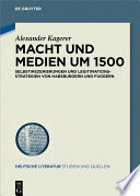 Macht und Medien um 1500 : Selbstinszenierungen und Legitimationsstrategien von Habsburgern und Fuggern