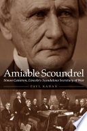 Amiable scoundrel : Simon Cameron, Lincoln's scandalous Secretary of War
