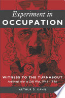 Experiment in occupation : witness to the turnabout, anti-Nazi war to Cold War 1944-1946