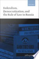 Federalism, democratization, and the rule of law in Russia